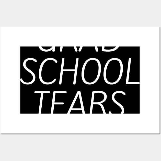 Grad school tears Wall Art by Word and Saying